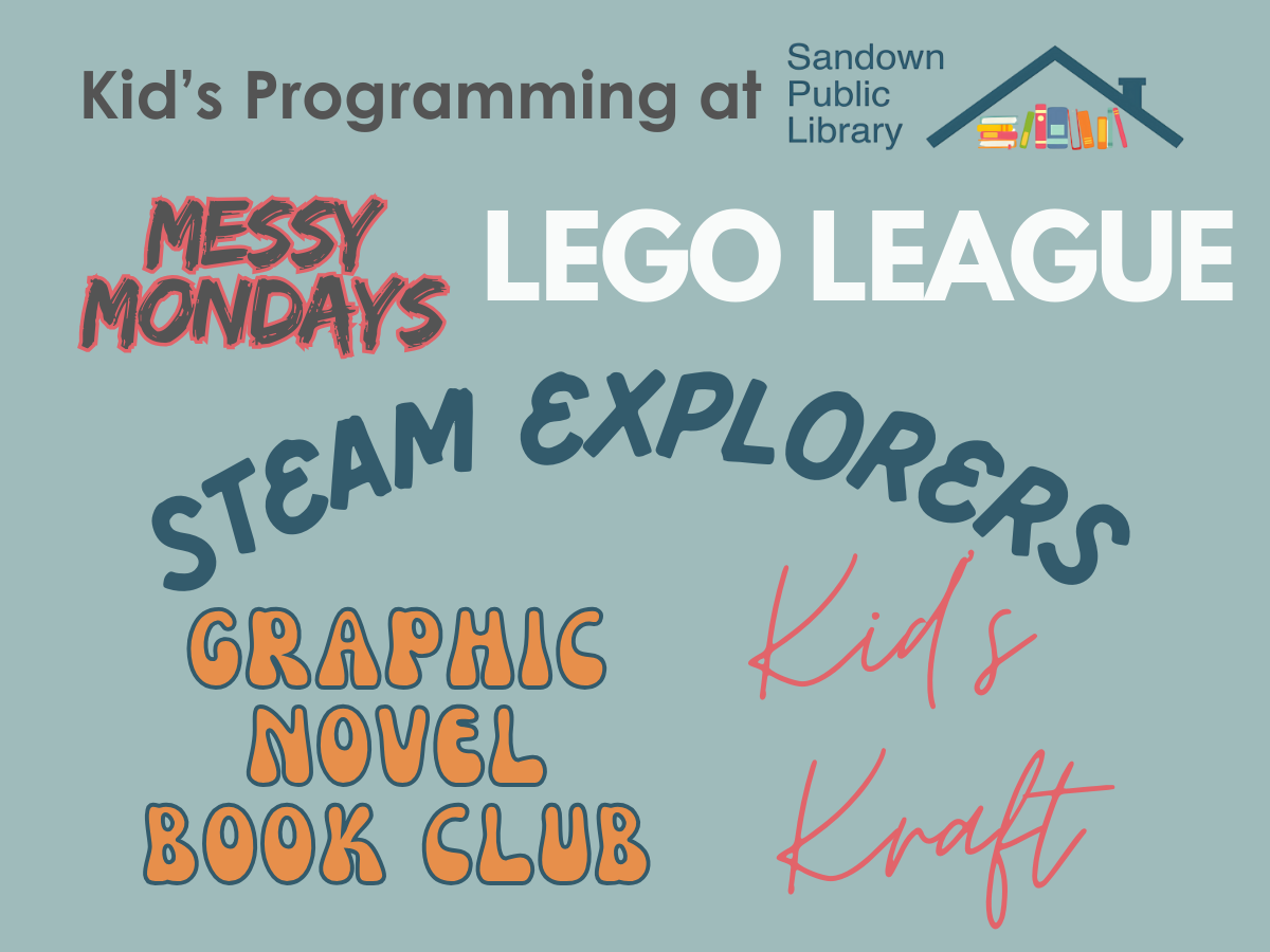 Kid's Programming at Sandown Public Library: STEAM Explorers, Lego League, Graphic Novel Book Club, Kids Kraft, Messy Monday